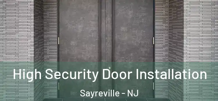  High Security Door Installation Sayreville - NJ